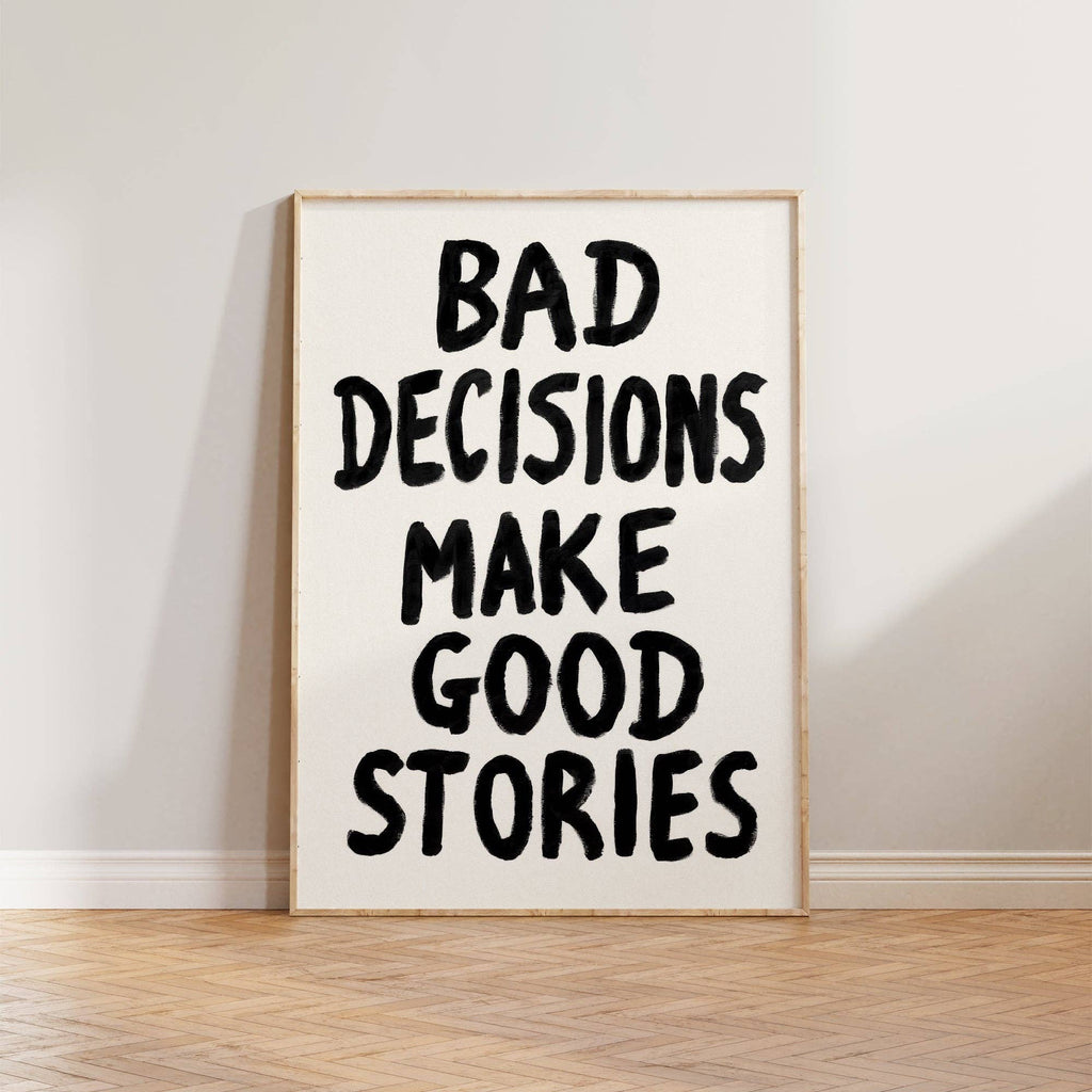 Bad Decisions Make Good Stories Hand Painted Poster