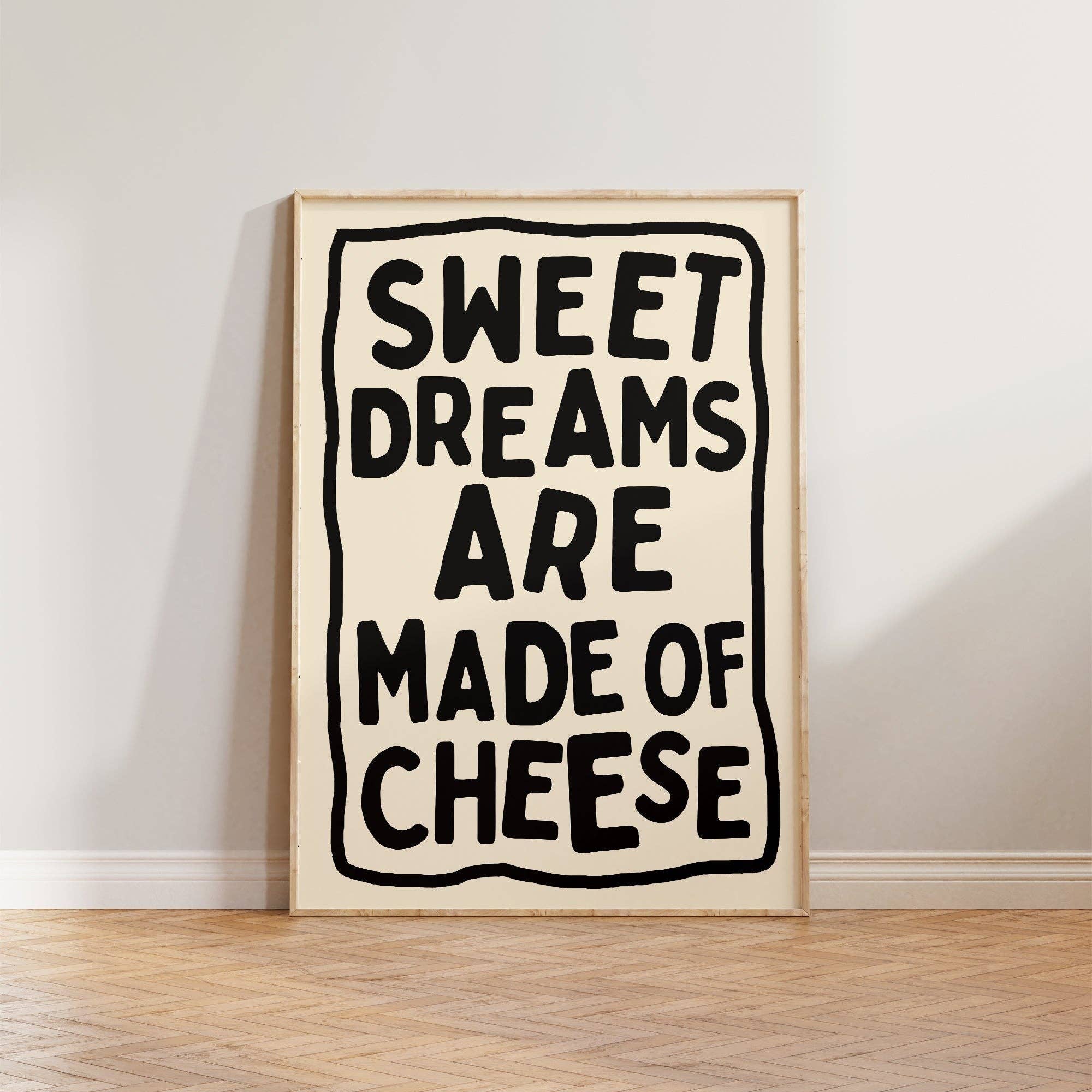 Sweet Dreams Are Made Of Cheese Print