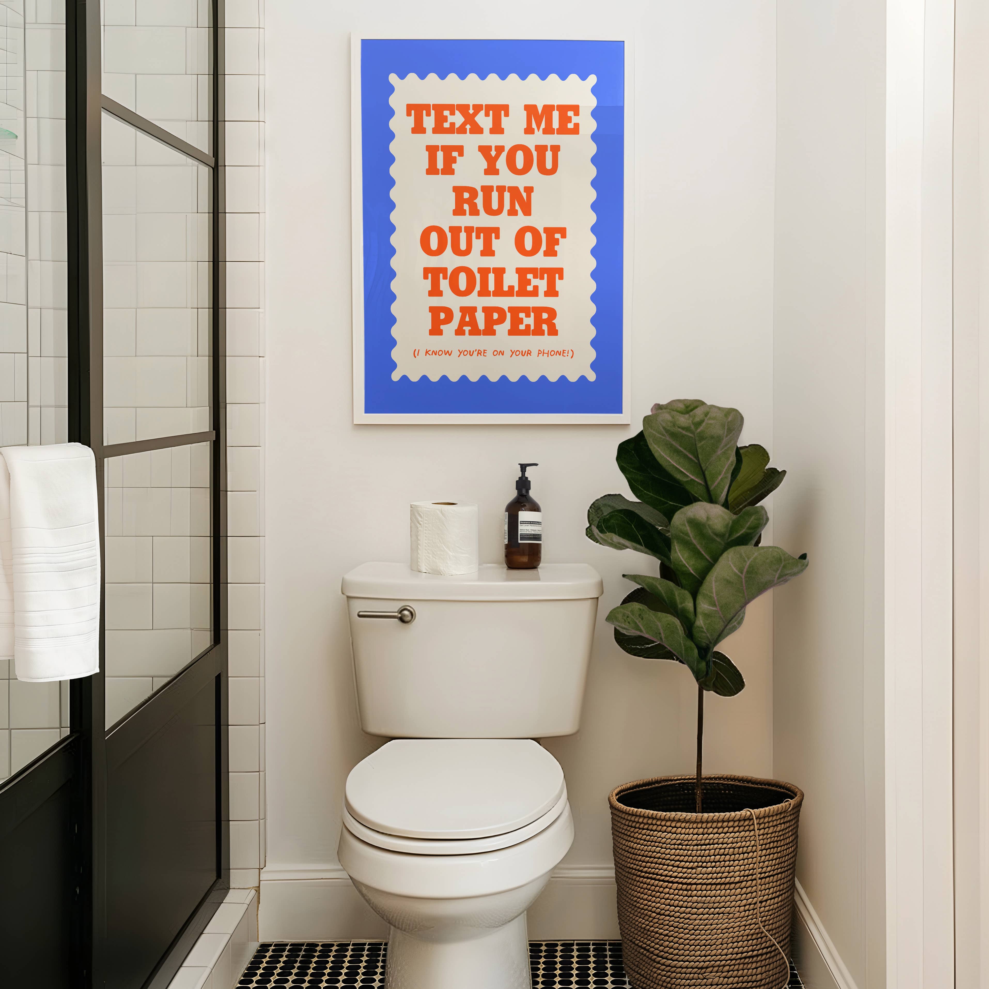 Text If You Run Out Of Toilet Paper Print