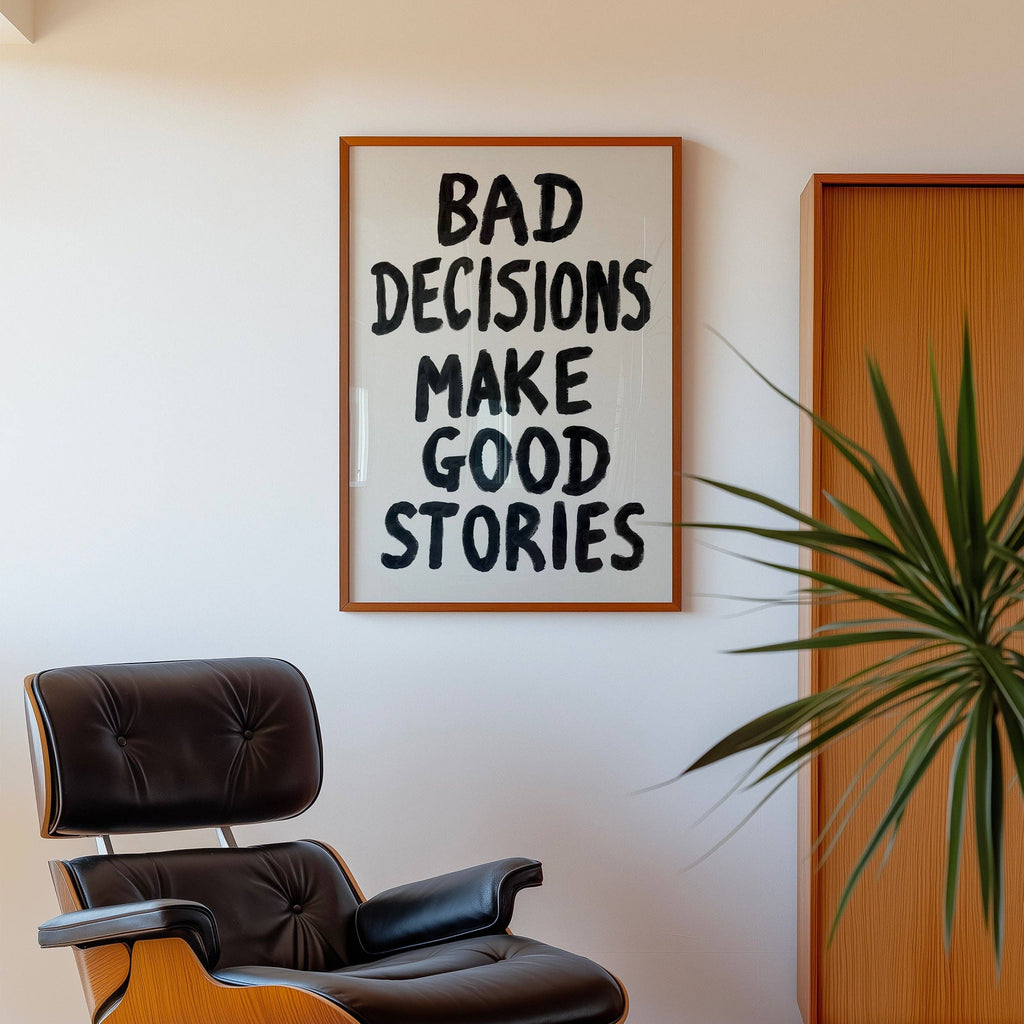 Bad Decisions Make Good Stories Hand Painted Poster