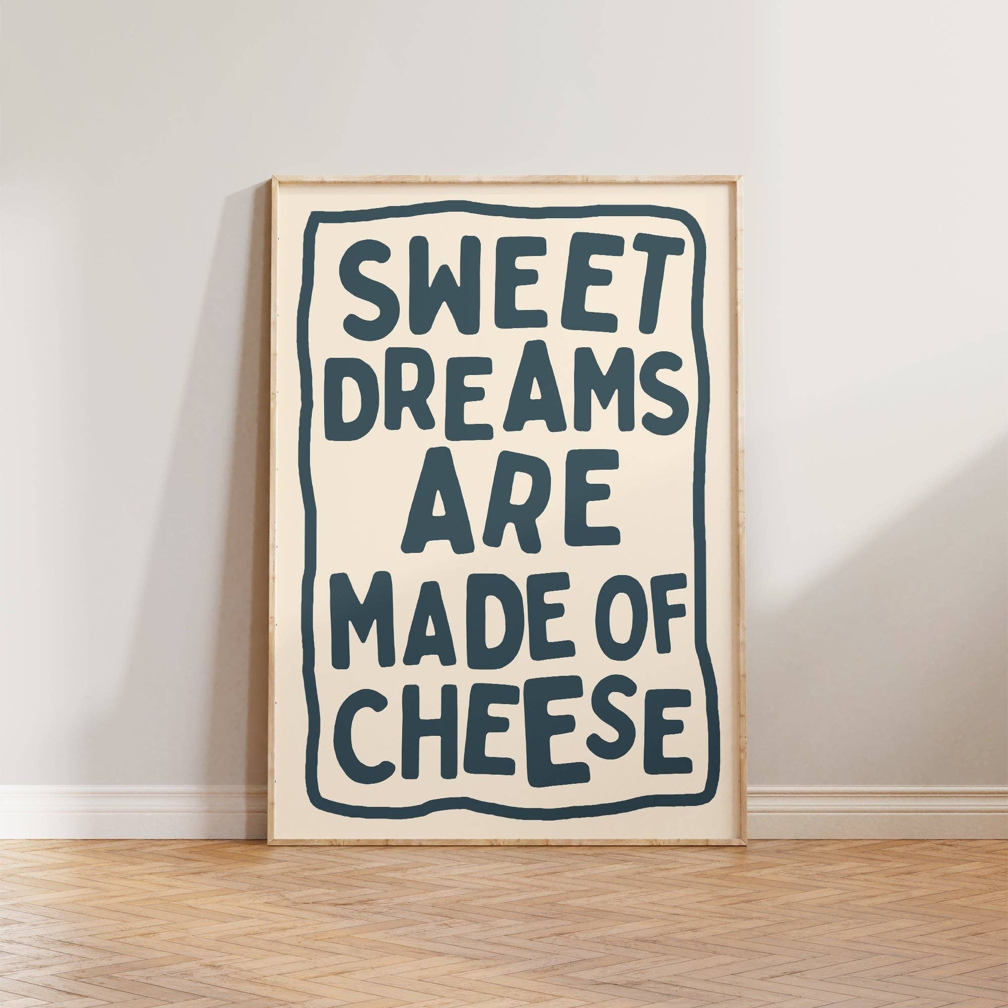 Sweet Dreams Are Made Of Cheese Print